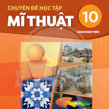 Chuyên đề học tập Mĩ thuật 10 - Sách giáo viên