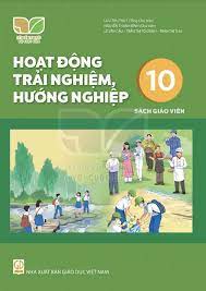 Hoạt động trải nghiệm, hướng nghiệp 10 - Sách giáo viên